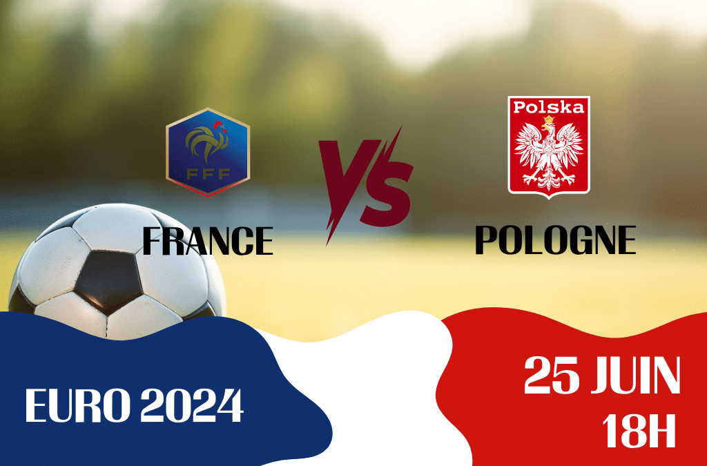 25 juin – 18h : Match France / Pologne – Euro 2024